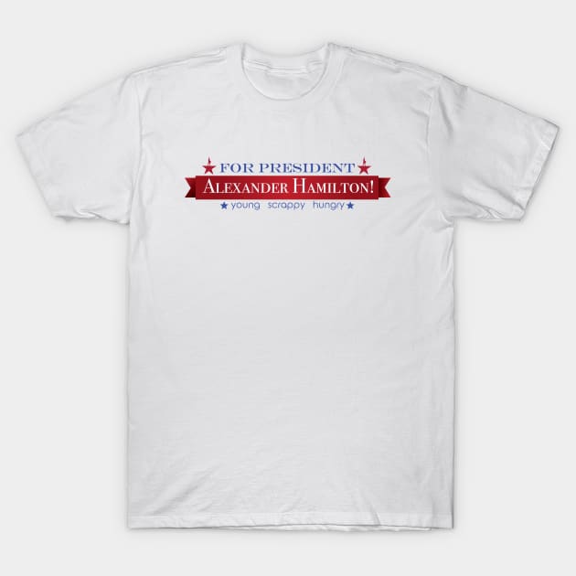 Alexander Hamilton for President T-Shirt by JulietLake